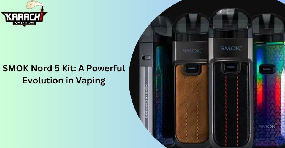 SMOK Nord 5 Kit: A Powerful Evolution in Vaping - Karachi Vapers SMOK Nord 5 Kit: A Powerful Evolution in Vaping - Karachi Vapers