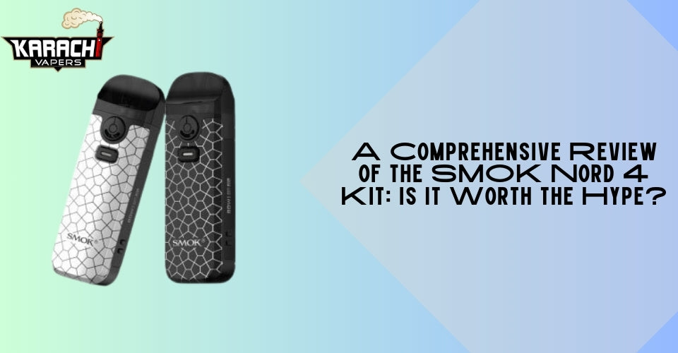 A Comprehensive Review of the SMOK Nord 4 Kit: Is it Worth the Hype? - Karachi Vapers A Comprehensive Review of the SMOK Nord 4 Kit: Is it Worth the Hype? - Karachi Vapers