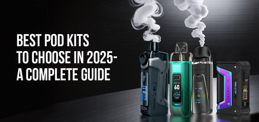 Best Pod Kits to Choose in 2025- A Complete Guide