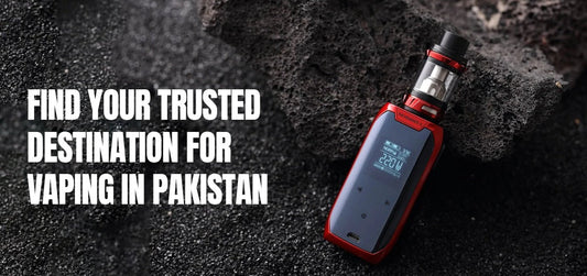 Find Your Trusted Destination for Vaping in Pakistan