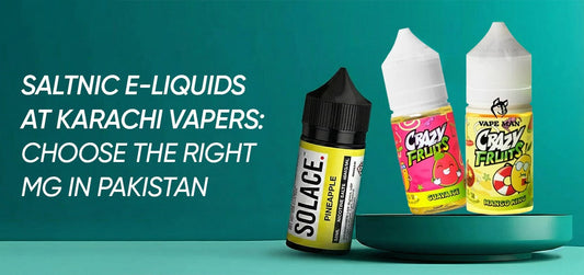 Saltnic E-liquids at Karachi Vapers:Choose the Right Mg in Pakistan