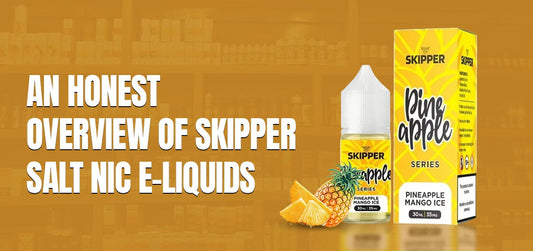 An Honest Overview of Skipper Salt Nic Liquids